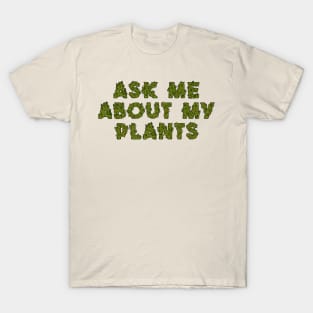 Ask Me About My Love For Plants T-Shirt